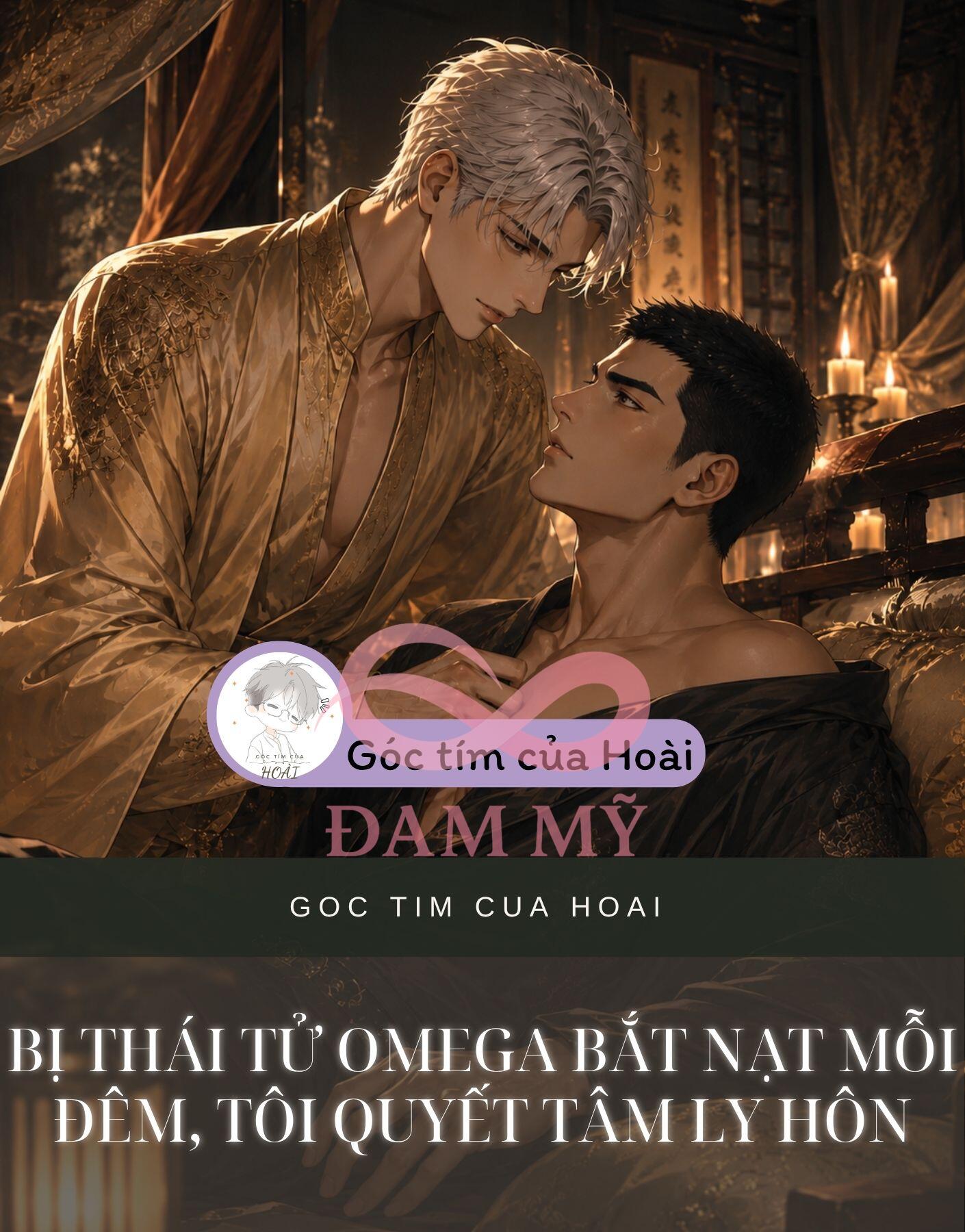 BỊ THÁI TỬ OMEGA BẮT NẠT MỖI ĐÊM, TÔI QUYẾT TÂM LY HÔN