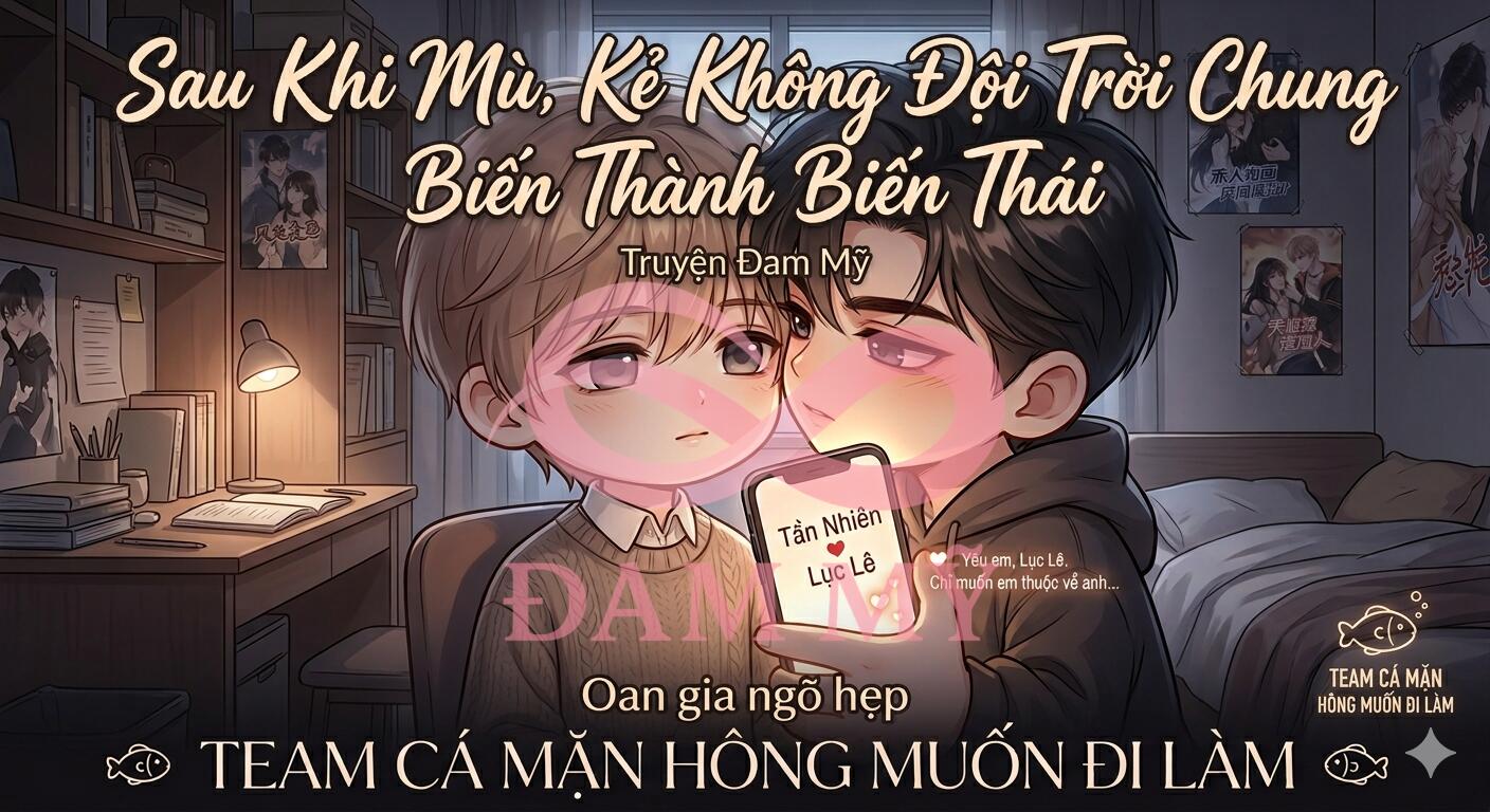 Sau Khi Mù, Kẻ Không Đội Trời Chung Biến Thành Tên Biến Thái
