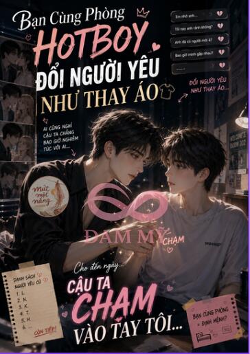 Bạn Cùng Phòng Hotboy Đổi Người Yêu Như Thay Áo, Cho Đến Ngày Cậu Ta Chạm Vào Tay Tôi...
