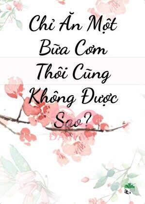 Chỉ Ăn Một Bữa Cơm Thôi Cũng Không Được Sao?