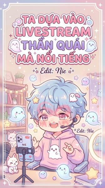 Ta Dựa Vào Livestream Thần Quái Mà Nổi Tiếng