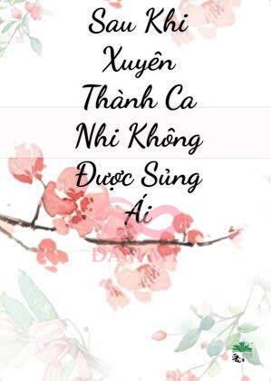 Sau Khi Xuyên Thành Ca Nhi Không Được Sủng Ái