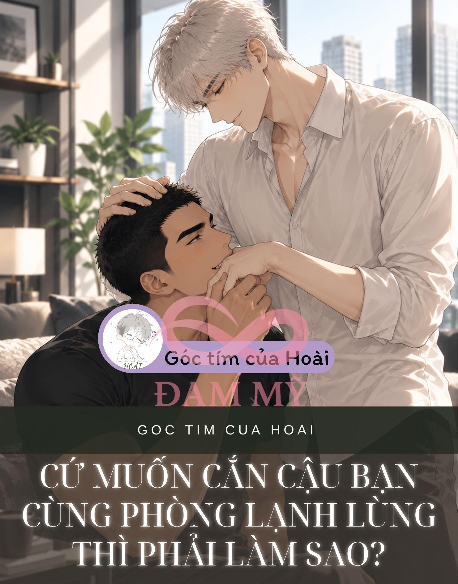 CỨ MUỐN CẮN CẬU BẠN CÙNG PHÒNG LẠNH LÙNG THÌ PHẢI LÀM SAO?