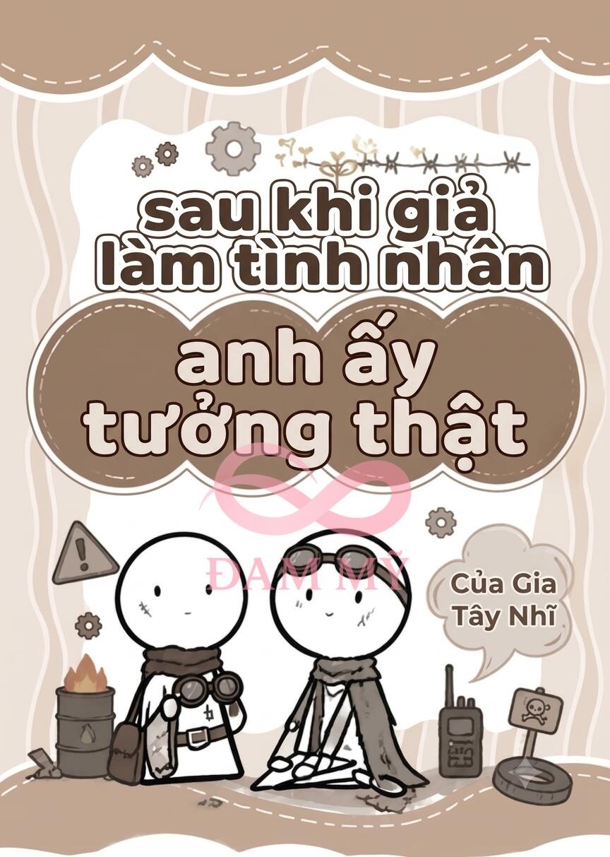 Sau khi giả làm tình nhân anh ấy lại tưởng thật