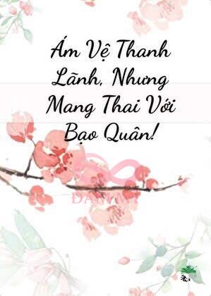 Ám Vệ Thanh Lãnh, Nhưng Mang Thai Với Bạo Quân