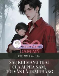Sau khi mang thai của Alpha nam, tôi vẫn là trai thẳng