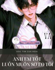 ANH EM TỐT LUÔN MUỐN SỜ EO TÔI