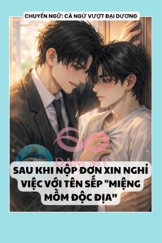 SAU KHI NỘP ĐƠN XIN NGHỈ VIỆC VỚI TÊN SẾP "MIỆNG MỒM ĐỘC ĐỊA”