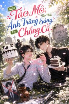 Ngày Tảo Mộ, Gặp Phải Ánh Trăng Sáng Của Chồng Cũ