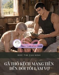 Gã Thô Kệch Mang Tiền Đến Đòi Tôi Làm Vợ