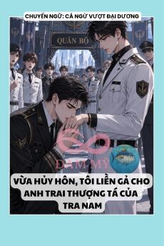 VỪA HỦY HÔN, TÔI LIỀN GẢ CHO ANH TRAI THƯỢNG TÁ CỦA TRA NAM