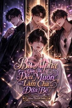 Ba Alpha Của Tôi Đều Muốn Làm Cha Đứa Bé