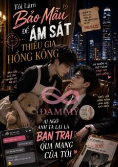 Tôi Làm Bảo Mẫu Để Ám Sát Thiếu Gia Hồng Kông, Ai Ngờ Anh Ta Lại Là Bạn Trai Qua Mạng Của Tôi