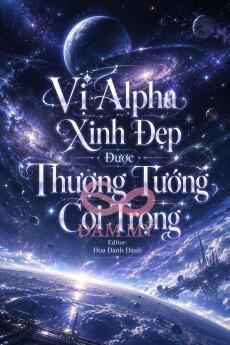 Vị Alpha Xinh Đẹp Được Thượng Tướng Coi Trọng