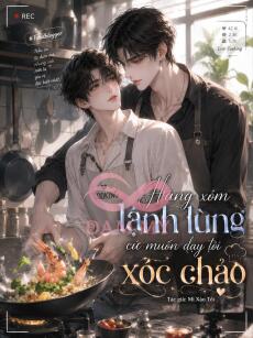 Hàng Xóm Lạnh Lùng Cứ Muốn Dạy Tôi Xóc Chảo