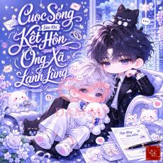 Cuộc Sống Sau Khi Kết Hôn Cùng Ông Xã Lạnh Lùng