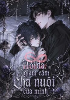 Tôi Đã Giam Cầm Cha Nuôi Của Minh
