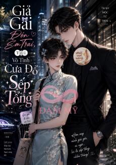 Giả Gái Đón Em Trai, Tôi Vô Tình Cưa Đổ Sếp Tổng