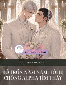 Bỏ Trốn Năm Năm, Tôi Bị Chồng Alpha Tìm Thấy