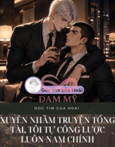 XUYÊN NHẦM TRUYỆN TỔNG TÀI, TÔI TỰ CÔNG LƯỢC LUÔN NAM CHÍNH