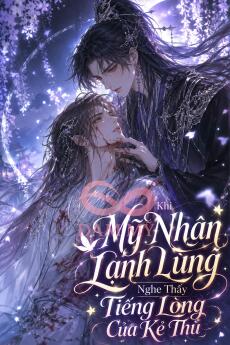 Khi Mỹ Nhân Lạnh Lùng Nghe Thấy Tiếng Lòng Của Kẻ Thù