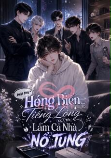 MẢI MÊ HÓNG BIẾN, TIẾNG LÒNG CỦA TÔI LÀM CẢ NHÀ NỔ TUNG