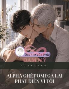 ALPHA GHÉT OMEGA LẠI PHÁT ĐIÊN VÌ TÔI