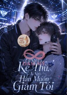 Cứ Ngỡ Là Kẻ Thù, Ai Ngờ Hắn Muốn Giam Tôi