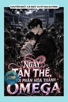 NGÀY TẬN THẾ, TÔI PHÂN HÓA THÀNH OMEGA