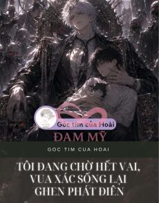 TÔI ĐANG CHỜ HẾT VAI, VUA XÁC SỐNG LẠI GHEN PHÁT ĐIÊN