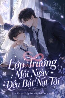 Lớp Trưởng Mỗi Ngày Đều Bắt Nạt Tôi