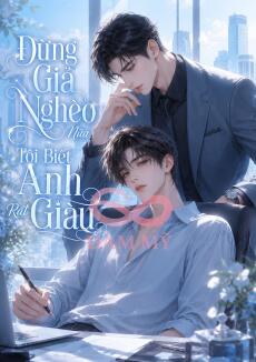 Đừng Giả Nghèo Nữa, Tôi Biết Anh Rất Giàu