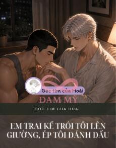 EM TRAI KẾ TRÓI TÔI LÊN GIƯỜNG, ÉP TÔI ĐÁNH DẤU