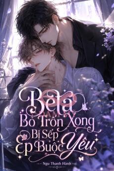 Beta Bỏ Trốn Xong Bị Sếp Ép Buộc Yêu