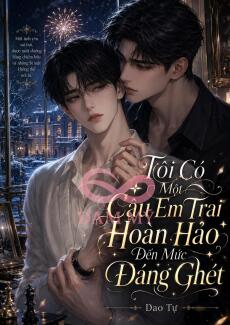 Tôi Có Một Cậu Em Trai Hoàn Hảo Đến Mức Đáng Ghét