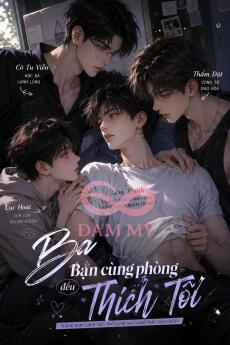 Ba Bạn Cùng Phòng Đều Thích Tôi