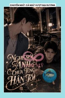 NGHE NÓI ANH CHƯA TỪNG HẬN TÔI
