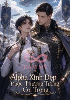 Alpha Xinh Đẹp Được Thượng Tướng Coi Trọng