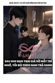 SAU KHI BẠN TRAI GIẢ VỜ MẤT TRÍ NHỚ, TÔI BỎ THEO NAM TRÀ XANH