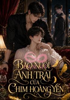 [ABO] Bao Nuôi Anh Trai Của Chim Hoàng Yến