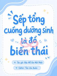 Sếp Tổng Cuồng Dưỡng Sinh Là Đồ Biến Thái