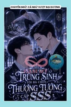 SAU KHI TRÙNG SINH TÔI ĐÃ CHỌN THƯỢNG TƯỚNG CẤP SSS