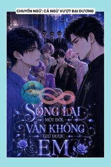 SỐNG LẠI MỘT ĐỜI, VẪN KHÔNG GIỮ ĐƯỢC EM