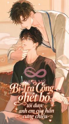 Bị Tra Công Ghét Bỏ, Tôi Được Anh Em Của Hắn Cưng Chiều