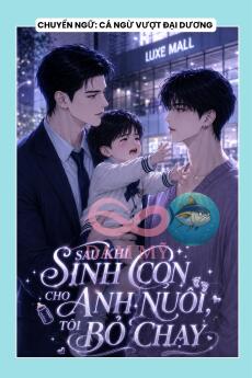 SAU KHI SINH CON CHO ANH NUÔI, TÔI BỎ CHẠY