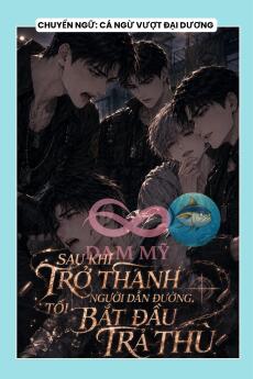 SAU KHI TRỞ THÀNH NGƯỜI DẪN ĐƯỜNG, TÔI BẮT ĐẦU TRẢ THÙ