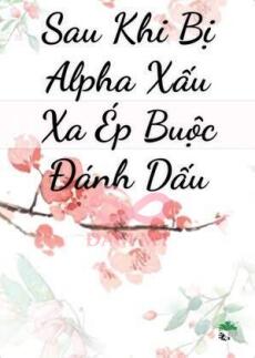 Sau Khi Bị Alpha Xấu Xa Ép Buộc Đánh Dấu