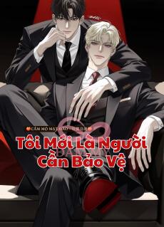 Tôi Mới Là Người Cần Bảo Vệ