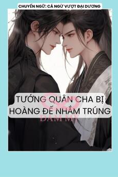 TƯỚNG QUÂN CHA BỊ HOÀNG ĐẾ NHẮM TRÚNG