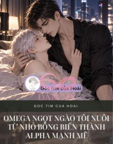 OMEGA NGỌT NGÀO TÔI NUÔI TỪ NHỎ BỖNG BIẾN THÀNH ALPHA MẠNH MẼ
